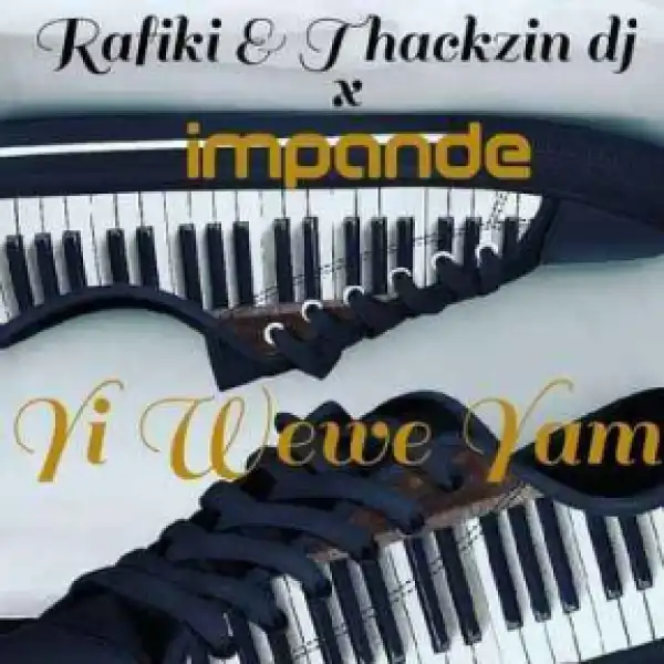 Thackzindj X Rafiki - Yi Wewe Yami Le Ft. Impande